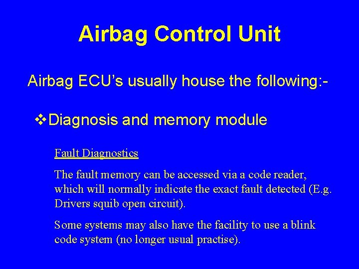 Airbag Control Unit Airbag ECU’s usually house the following: - v. Diagnosis and memory