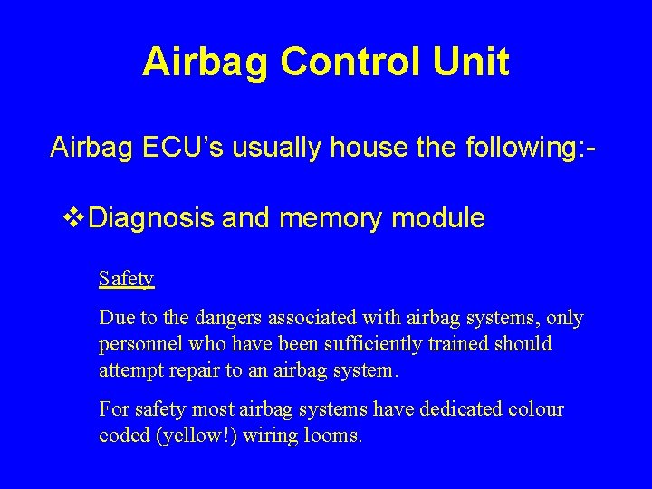 Airbag Control Unit Airbag ECU’s usually house the following: - v. Diagnosis and memory