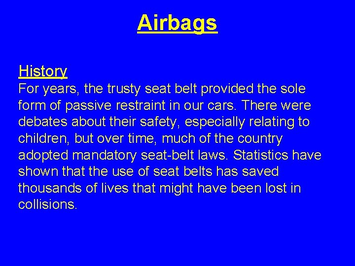 Airbags History For years, the trusty seat belt provided the sole form of passive