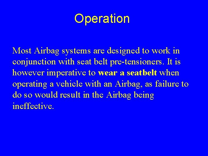 Operation Most Airbag systems are designed to work in conjunction with seat belt pre-tensioners.