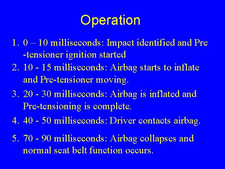 Operation 1. 0 – 10 milliseconds: Impact identified and Pre -tensioner ignition started 2.