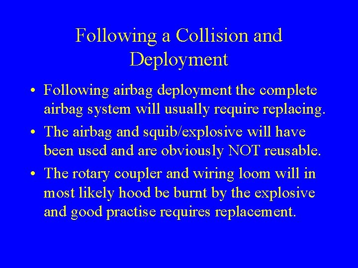 Following a Collision and Deployment • Following airbag deployment the complete airbag system will
