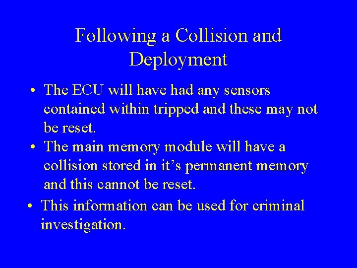 Following a Collision and Deployment • The ECU will have had any sensors contained