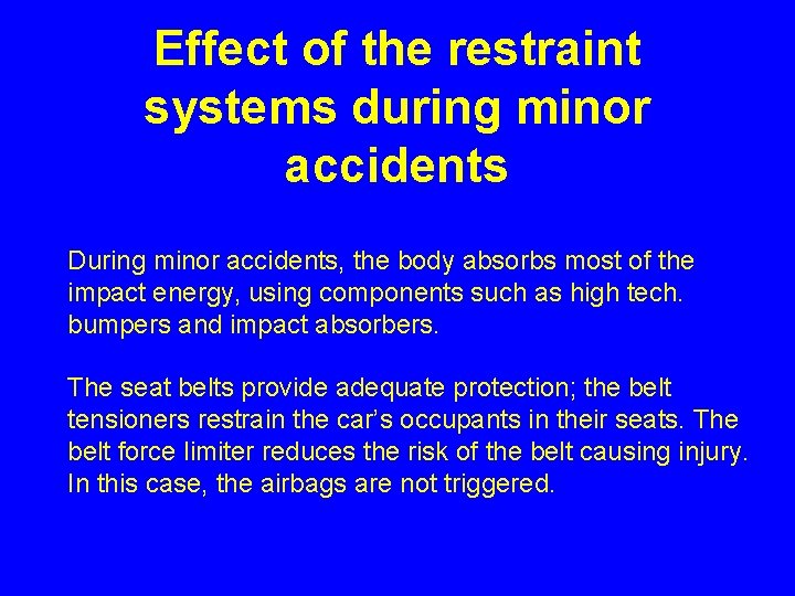 Effect of the restraint systems during minor accidents During minor accidents, the body absorbs