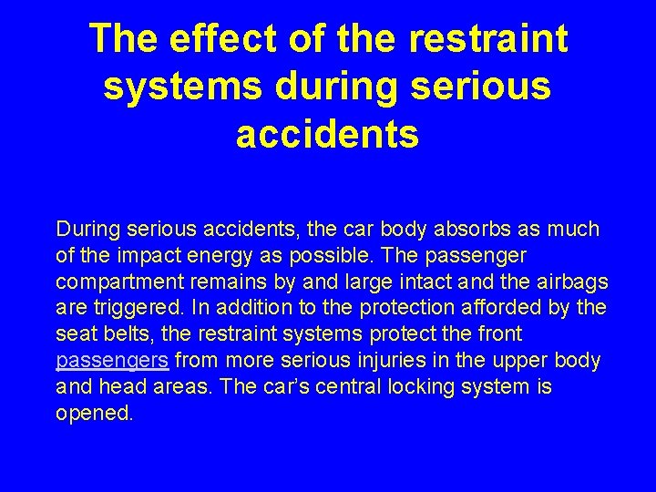The effect of the restraint systems during serious accidents During serious accidents, the car