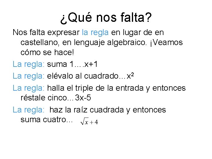 ¿Qué nos falta? Nos falta expresar la regla en lugar de en castellano, en