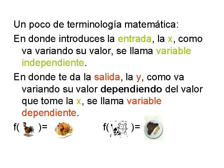 Un poco de terminología matemática: En donde introduces la entrada, la x, como va