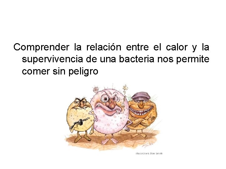 Comprender la relación entre el calor y la supervivencia de una bacteria nos permite