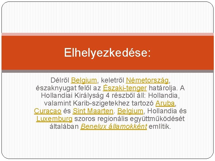Elhelyezkedése: Délről Belgium, keletről Németország, északnyugat felől az Északi-tenger határolja. A Hollandiai Királyság 4