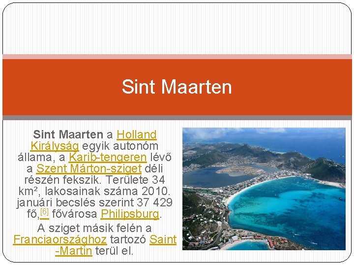 Sint Maarten a Holland Királyság egyik autonóm állama, a Karib-tengeren lévő a Szent Márton-sziget