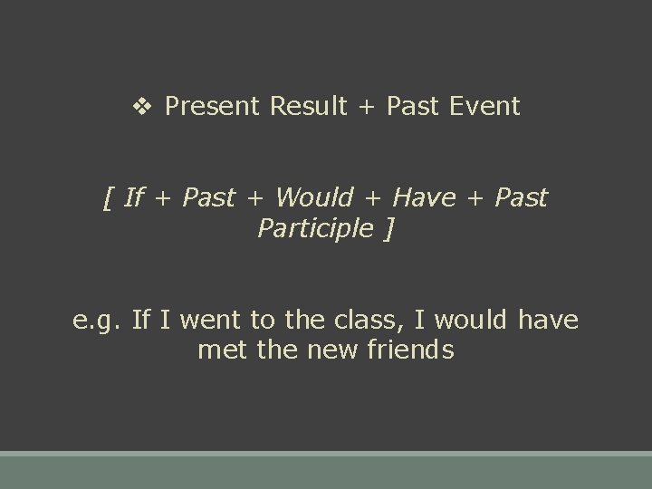 v Present Result + Past Event [ If + Past + Would + Have