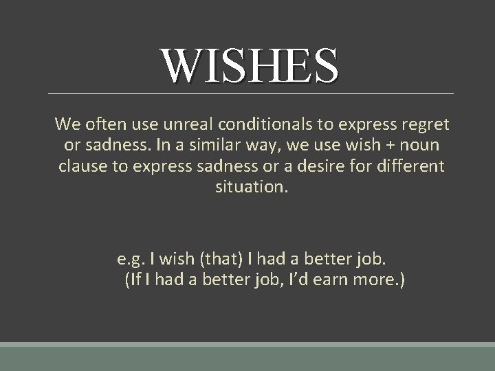 WISHES We often use unreal conditionals to express regret or sadness. In a similar