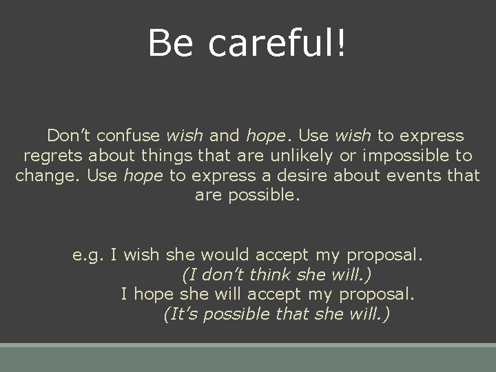 Be careful! Don’t confuse wish and hope. Use wish to express regrets about things