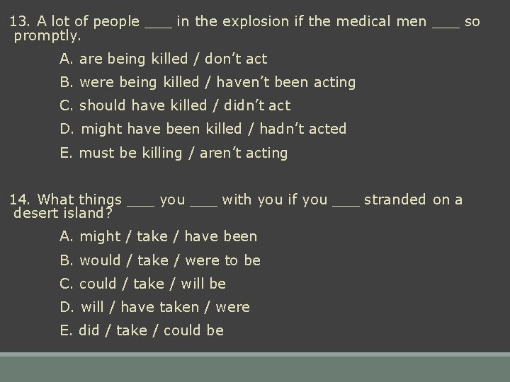 13. A lot of people ___ in the explosion if the medical men ___