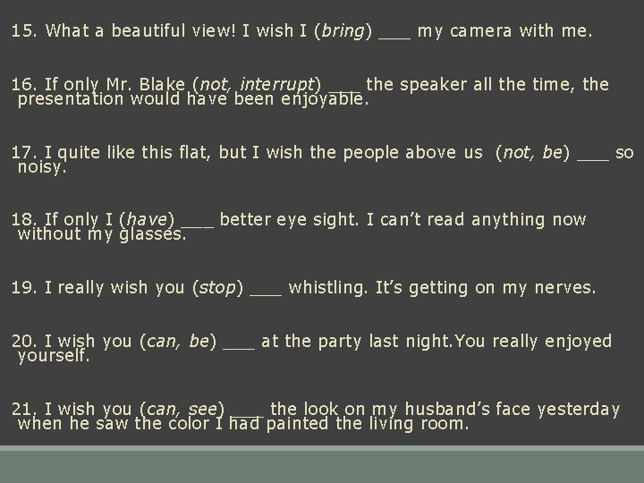 15. What a beautiful view! I wish I (bring) ___ my camera with me.