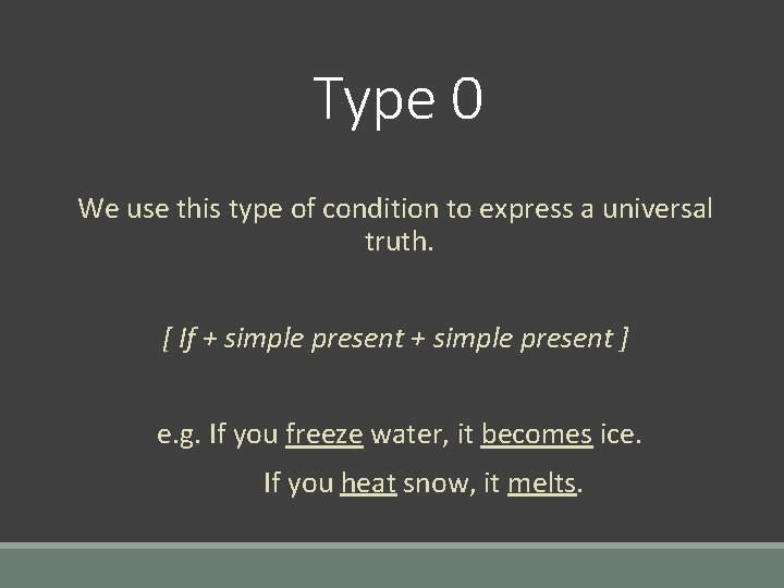 Type 0 We use this type of condition to express a universal truth. [