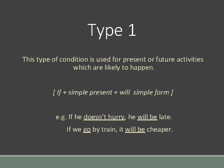 Type 1 This type of condition is used for present or future activities which