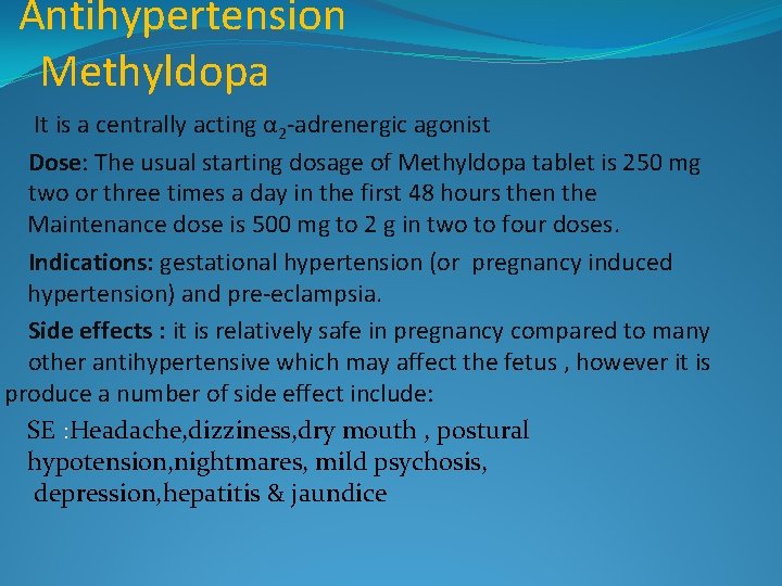 Antihypertension Methyldopa It is a centrally acting α 2 -adrenergic agonist Dose: The usual