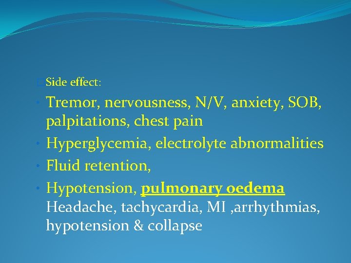 �Side effect: • Tremor, nervousness, N/V, anxiety, SOB, palpitations, chest pain • Hyperglycemia, electrolyte