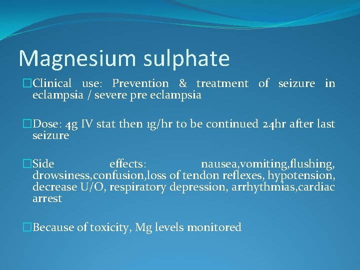 Magnesium sulphate �Clinical use: Prevention & treatment of seizure in eclampsia / severe pre