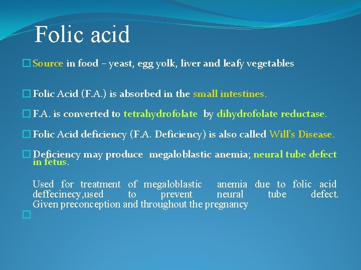 Folic acid � Source in food – yeast, egg yolk, liver and leafy vegetables