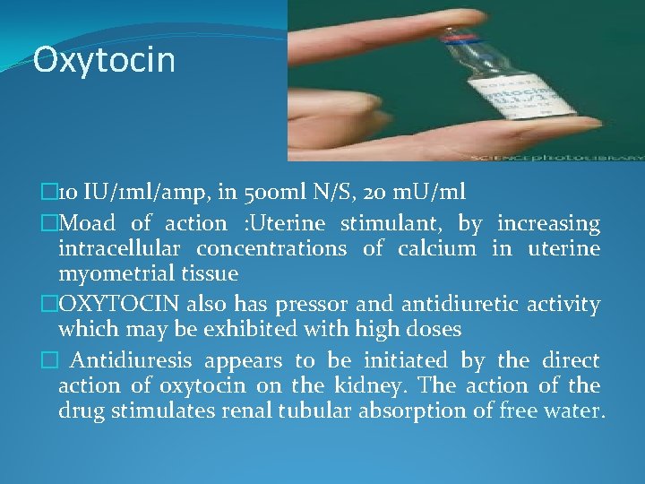 Oxytocin � 10 IU/1 ml/amp, in 500 ml N/S, 20 m. U/ml �Moad of