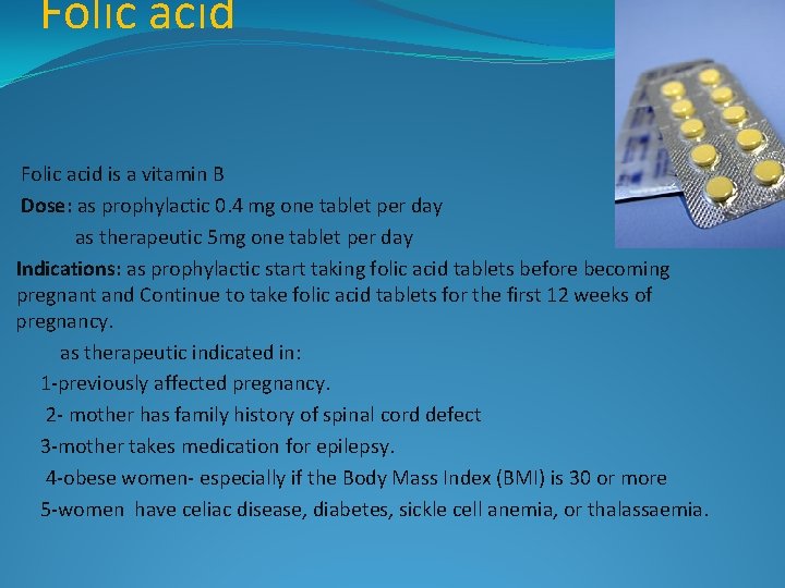 Folic acid is a vitamin B Dose: as prophylactic 0. 4 mg one tablet