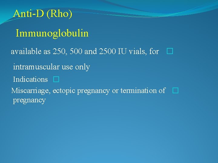 Anti-D (Rho) Immunoglobulin available as 250, 500 and 2500 IU vials, for � intramuscular