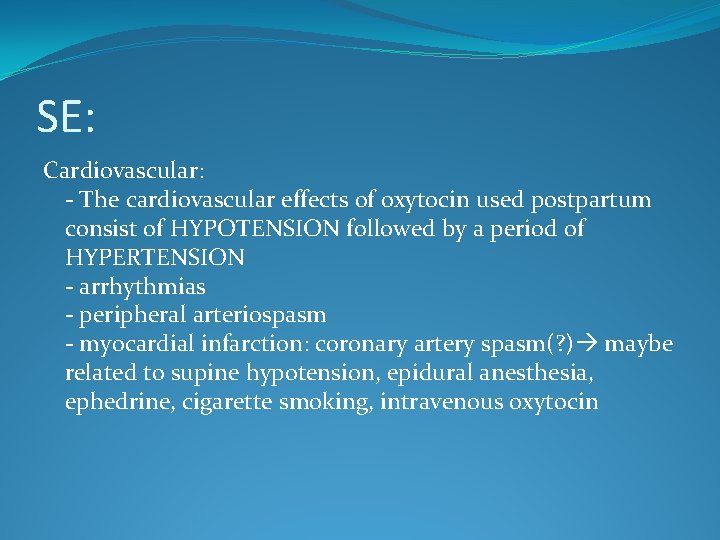 SE: Cardiovascular: - The cardiovascular effects of oxytocin used postpartum consist of HYPOTENSION followed