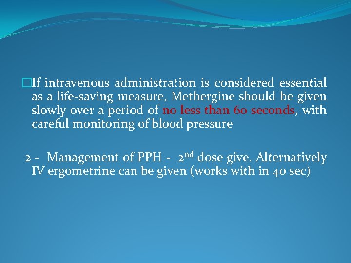 �If intravenous administration is considered essential as a life-saving measure, Methergine should be given