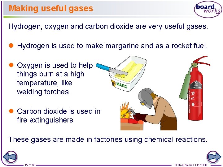 Making useful gases Hydrogen, oxygen and carbon dioxide are very useful gases. l Hydrogen