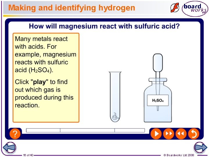 Making and identifying hydrogen 16 of 40 © Boardworks Ltd 2008 