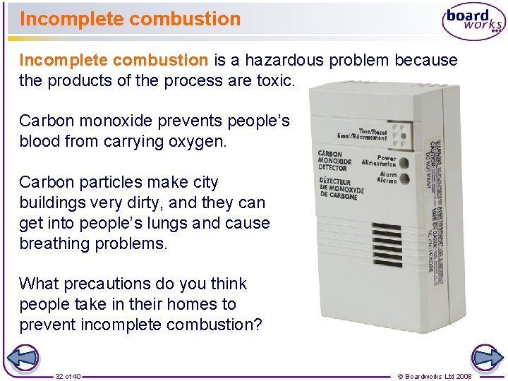 Incomplete combustion is a hazardous problem because the products of the process are toxic.