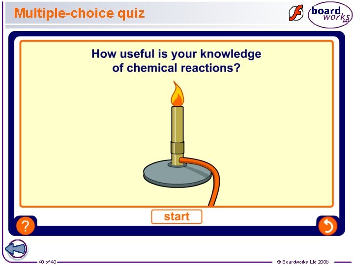 Multiple-choice quiz 40 of 40 © Boardworks Ltd 2008 