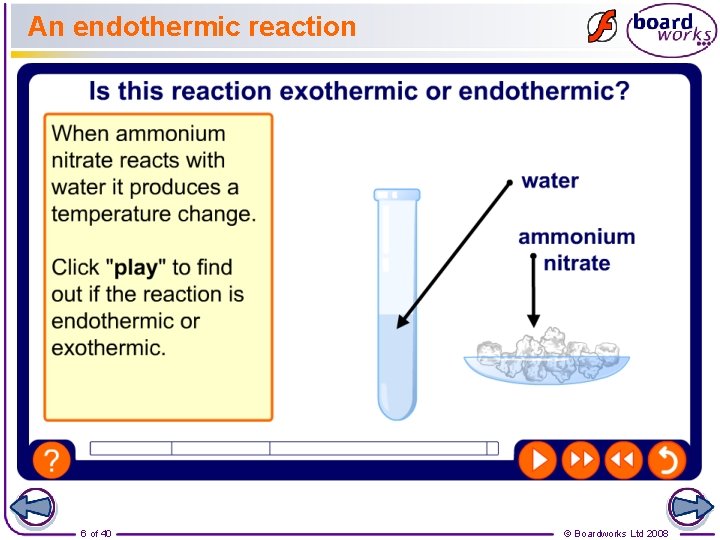 An endothermic reaction 6 of 40 © Boardworks Ltd 2008 