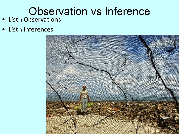 Observation vs Inference • List 3 Observations • List 3 Inferences 