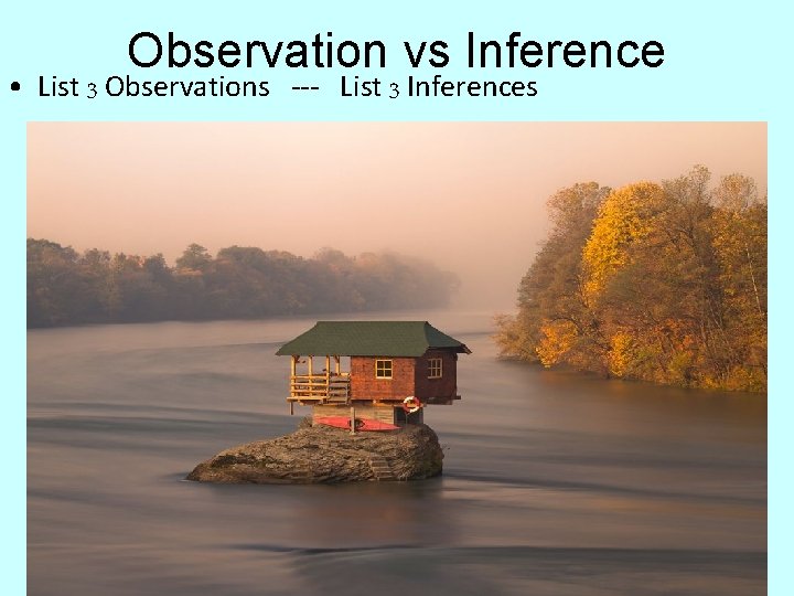 Observation vs Inference • List 3 Observations --- List 3 Inferences 