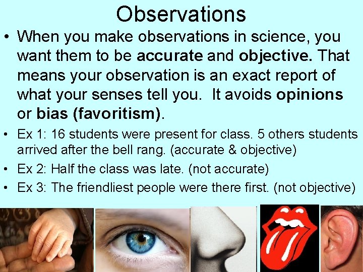 Observations • When you make observations in science, you want them to be accurate