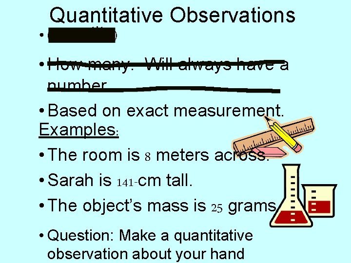 Quantitative Observations • (quantity) • How many. Will always have a number. • Based