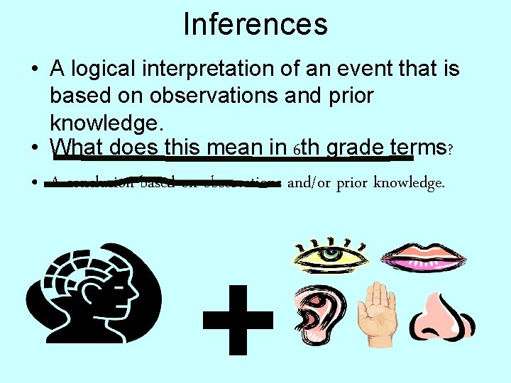 Inferences • A logical interpretation of an event that is based on observations and