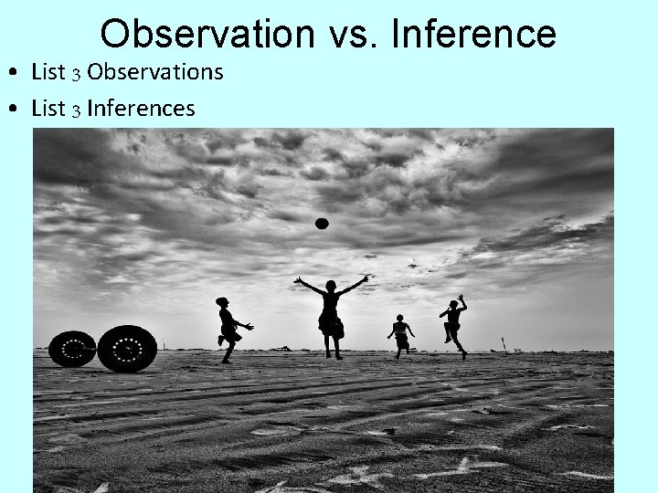 Observation vs. Inference • List 3 Observations • List 3 Inferences 