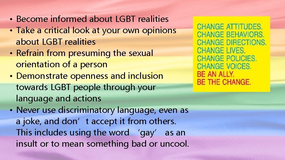  • Become informed about LGBT realities • Take a critical look at your