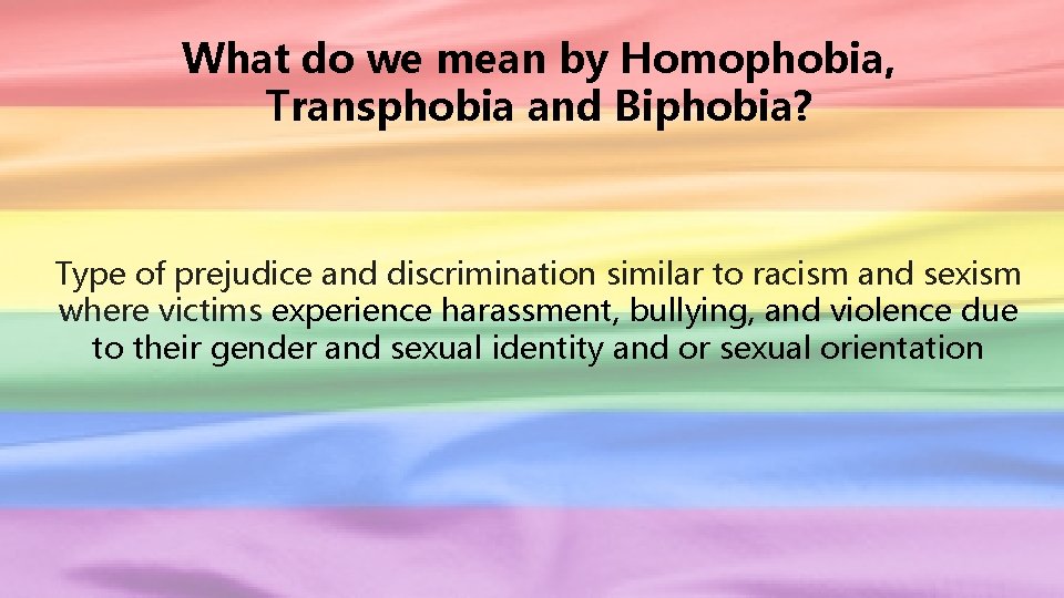 What do we mean by Homophobia, Transphobia and Biphobia? Type of prejudice and discrimination