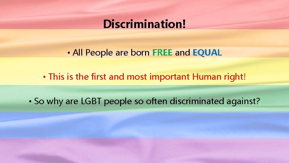 Discrimination! • All People are born FREE and EQUAL • This is the first
