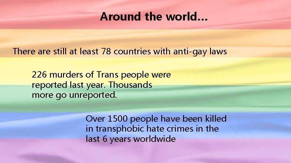 Around the world… There are still at least 78 countries with anti-gay laws 226