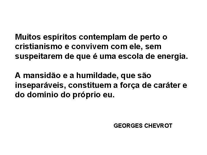 Muitos espíritos contemplam de perto o cristianismo e convivem com ele, sem suspeitarem de