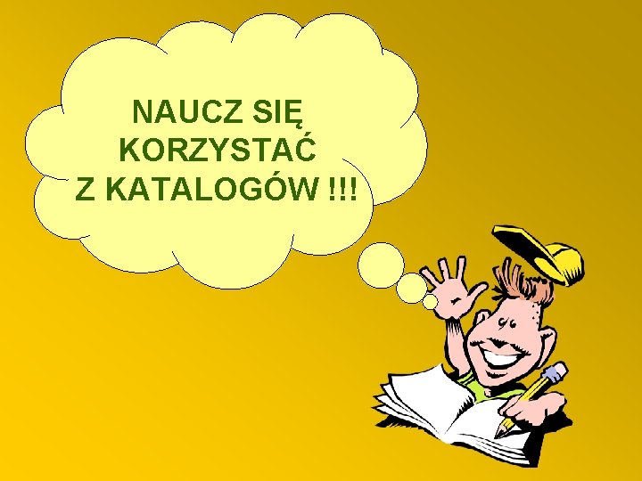 NAUCZ SIĘ KORZYSTAĆ Z KATALOGÓW !!! 