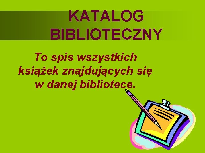 KATALOG BIBLIOTECZNY To spis wszystkich książek znajdujących się w danej bibliotece. 