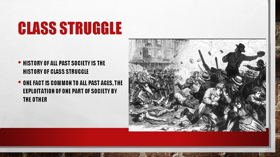 CLASS STRUGGLE • HISTORY OF ALL PAST SOCIETY IS THE HISTORY OF CLASS STRUGGLE