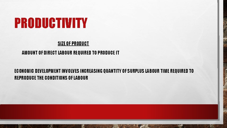 PRODUCTIVITY SIZE OF PRODUCT AMOUNT OF DIRECT LABOUR REQUIRED TO PRODUCE IT ECONOMIC DEVELOPMENT